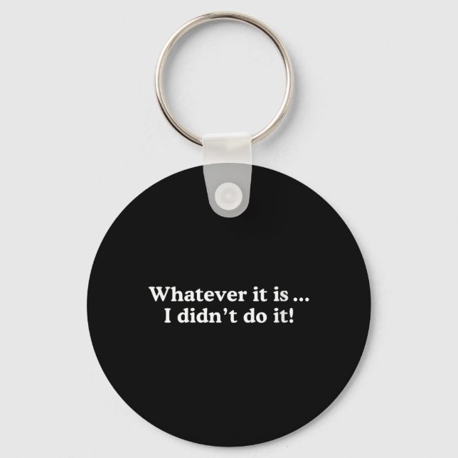 Womens Whatever Didnt Do - Funny Sarcastic Quote Keychain (Front)