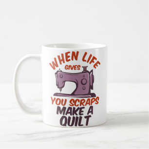 Womens When Life Gives You Scraps Make A Quilt Fun Coffee Mug