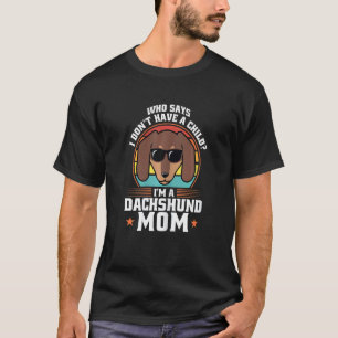 Womens Who Says A Dachshund Mom Dachshunds Pet T-Shirt