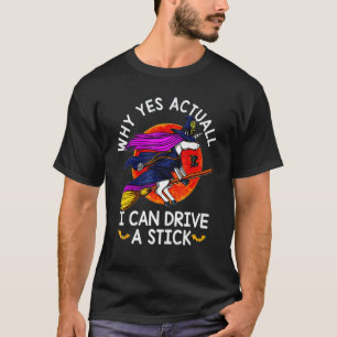 Womens Why Yes Actually I Can Drive a Stick Hallow T-Shirt