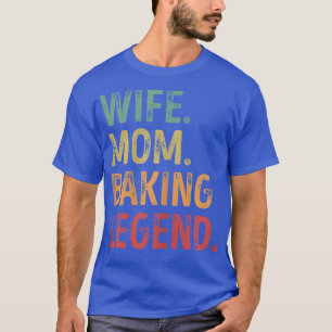Womens Wife Mom Baking Legend T-Shirt
