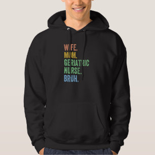 Womens Wife Mom Geriatric Nurse Bruh Mothers Day Hoodie