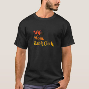 Womens Wife Mom Graphic Bank Clerk Finance Banker T-Shirt