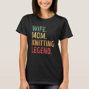Womens Wife Mom Knitting Legend T-Shirt