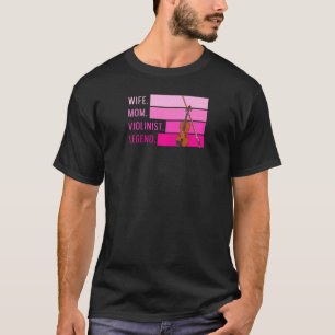 Womens Wife Mom Violinist Legend For Your Violinis T-Shirt