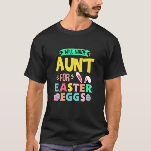 Womens Will Trade Aunt For Easter Day Eggs Hunt Cu T-Shirt