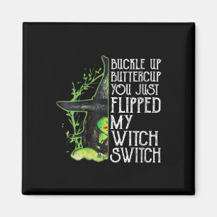 Womens Witch Buckle Up Buttercup You Just Flipped Magnet