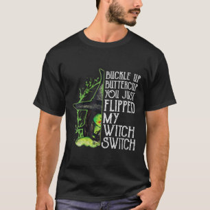 Womens Witch Buckle Up Buttercup You Just Flipped T-Shirt