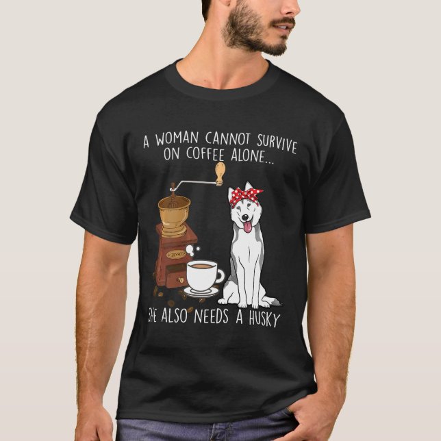 Womens Woman cannot survive coffee alone need Husk T-Shirt (Front)