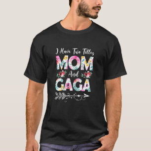 Womens Womens I Have Two Titles Mom And Gaga Flowe T-Shirt