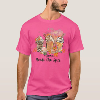 Womens WOMENS MAMA NEEDS THE SPICE, PUMPKINS, AUTU T-Shirt