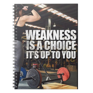 Women's Workout Inspiration - Weakness Is A Choice Notebook