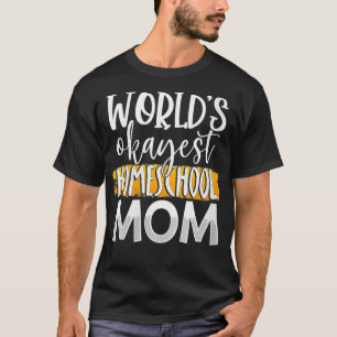 Womens World's Okayest Homeschool Mom Funny Mother T-Shirt