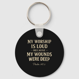 Women's worship is loud because wounds deep psalm keychain
