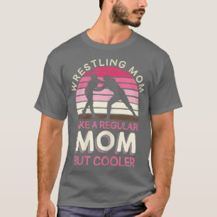 Womens Wrestling Mom Like A Regular Mom But Cooler T-Shirt