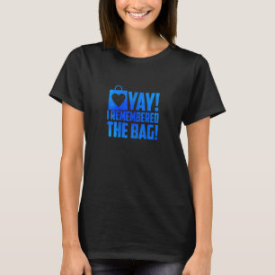 Womens Yay I Remember The Bag Shopping Shopping  M T-Shirt