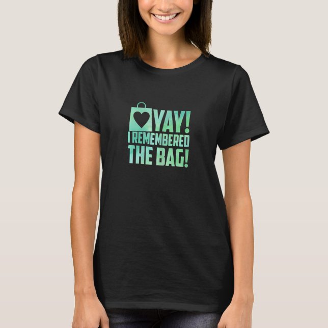 Womens Yay I Remember The Bag Shopping Shopping  M T-Shirt (Front)