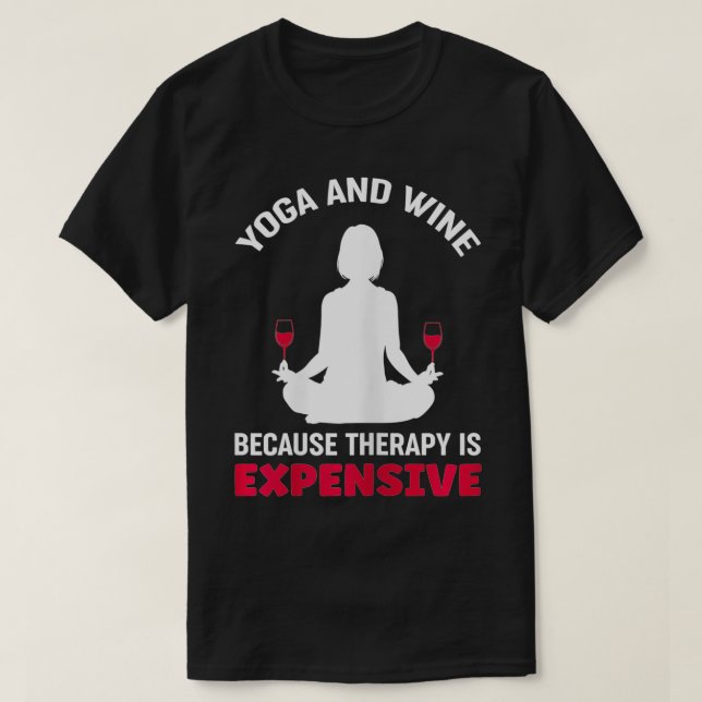 Womens Yoga And Wine Because Therapy Is Expensive  T-Shirt (Design Front)