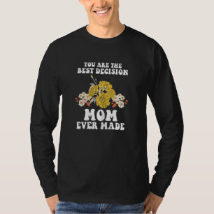 Womens you are the best decision mom ever made ste T-Shirt