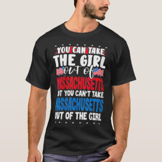 Womens You Can Take The Girl out of Massachusetts  T-Shirt