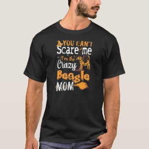 Womens You Cant Scare Crazy Beagle Mom Halloween T-Shirt