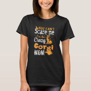 Womens You Cant Scare Crazy Corgi Mom Halloween T-Shirt