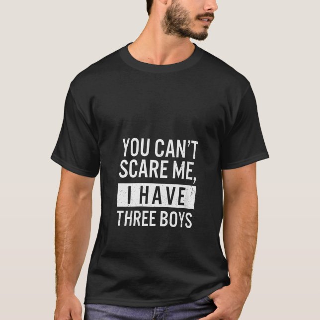 Womens You Cant Scare Me I Have Three Boys Funny M T-Shirt (Front)