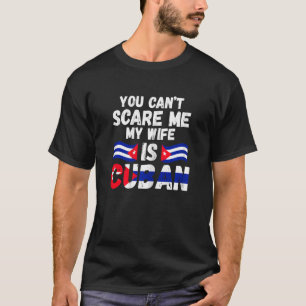 Womens you can't scare me my wife is Cuban Cuban f T-Shirt