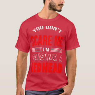 Womens You dont  Im raising a redhead Redhead Mom  T-Shirt