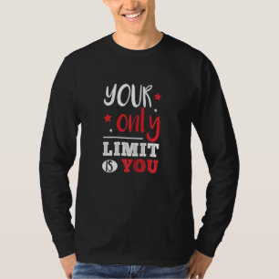 Womens Your Only Limit Is You Motivational Limit B T-Shirt