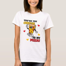 Women's You're the Cheese to my Pizza T-shirt 