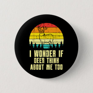 Wonder If Deer Think About Me Too Retro Hunting Hu 2 Inch Round Button