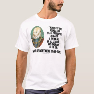 Wonder Is The Foundation Of Philosophy Montaigne T-Shirt