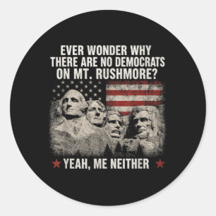 Wonder Why There Are Democrats On Mt Rushmore Classic Round Sticker