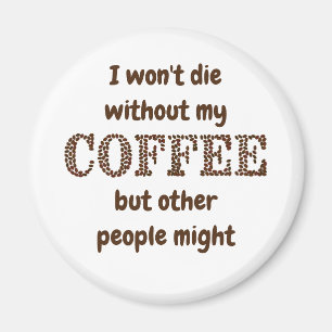 Won't Die Without Coffee Others Might Fun Quote Magnet