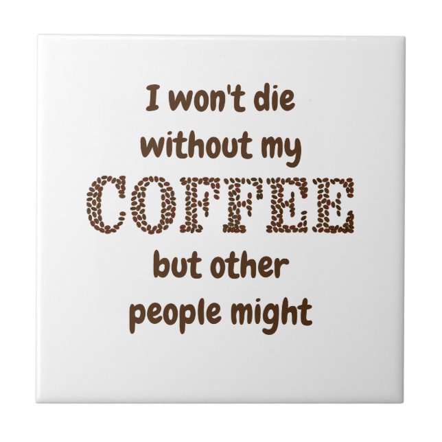 Won't Die Without Coffee Others Might Fun Quote Tile (Front)