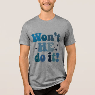 Won't He Do It Tri-Blend Shirt