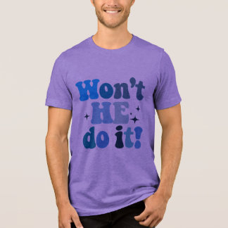 Won't He Do It Tri-Blend Shirt