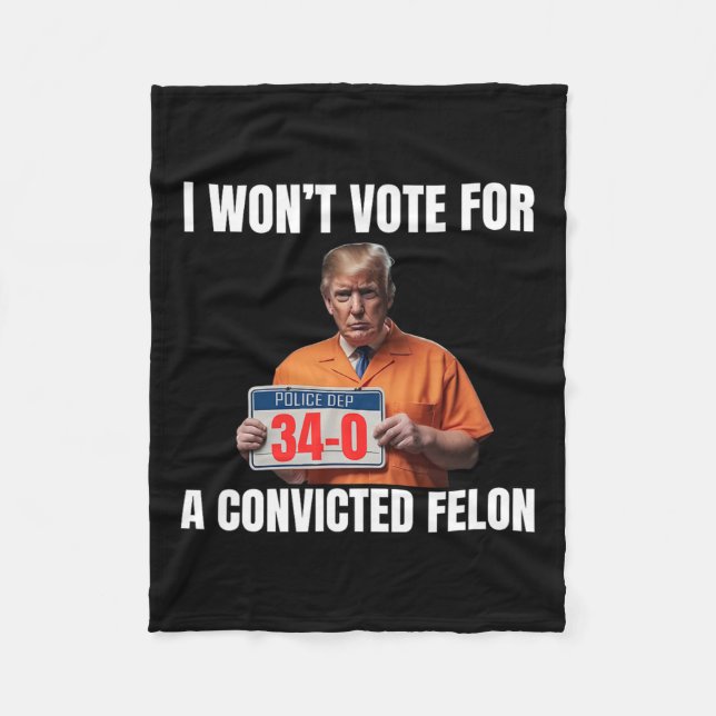 Won't Vote For A Convicted Felon  Fleece Blanket (Front)