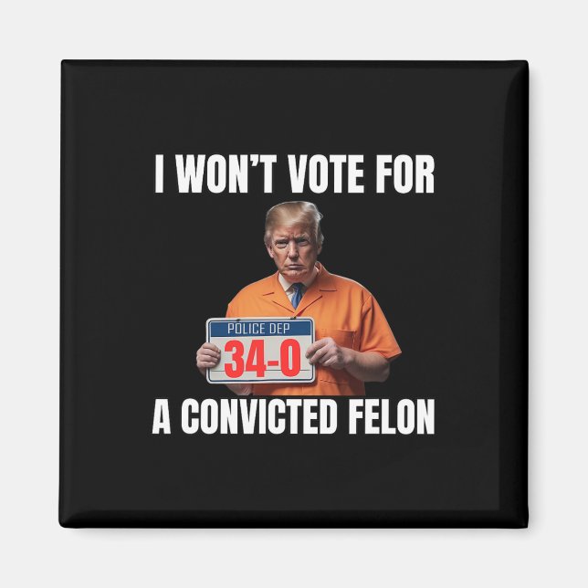 Won't Vote For A Convicted Felon  Magnet (Front)