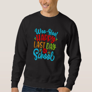 Woo Hoo Happy Last Day Of School Cool Outfit Sweatshirt