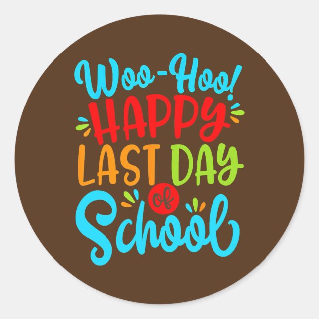 Woo Hoo Happy Last Day Of School Fun Teacher Classic Round Sticker (Front)