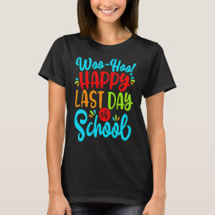 Woo Hoo Happy Last Day Of School Fun Teacher Stu T-Shirt