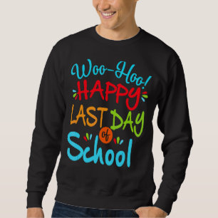 Woo Hoo Happy Last Day Of School Fun Teacher Stud Sweatshirt