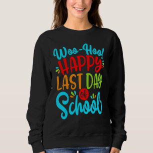 Woo Hoo Happy Last Day Of School Fun Teacher Stud Sweatshirt