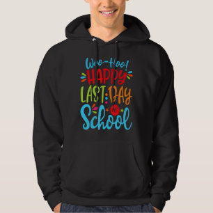 Woo Hoo Happy Last Day Of School Fun Teacher Stude Hoodie