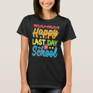 Woo Hoo Happy Last Day Of School Fun Teacher Stude T-Shirt