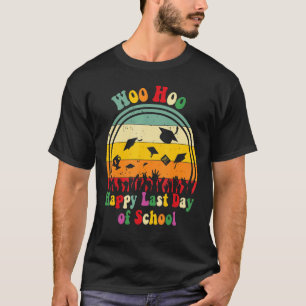 Woo Hoo Happy Last Day Of School Fun Teacher Stude T-Shirt