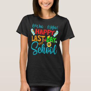 Woo Hoo Happy Last Day Of School Fun Teacher Stude T-Shirt