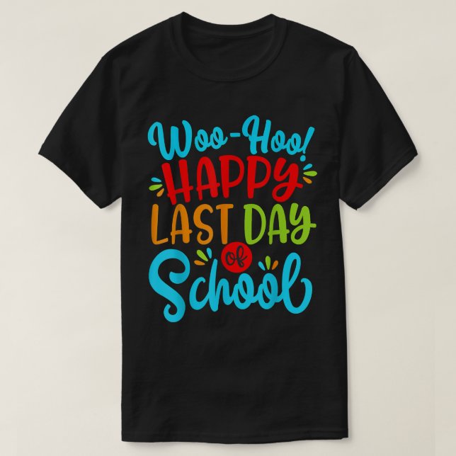 Woo Hoo Happy Last Day Of School Fun Teacher Stude T-Shirt (Design Front)